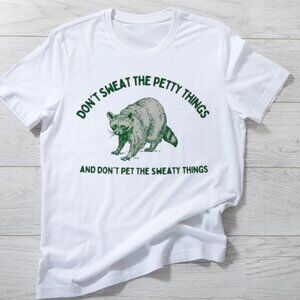 Don_t Sweat The Petty Things And Don_t Pet The Sweaty Things, Funny Shirt
